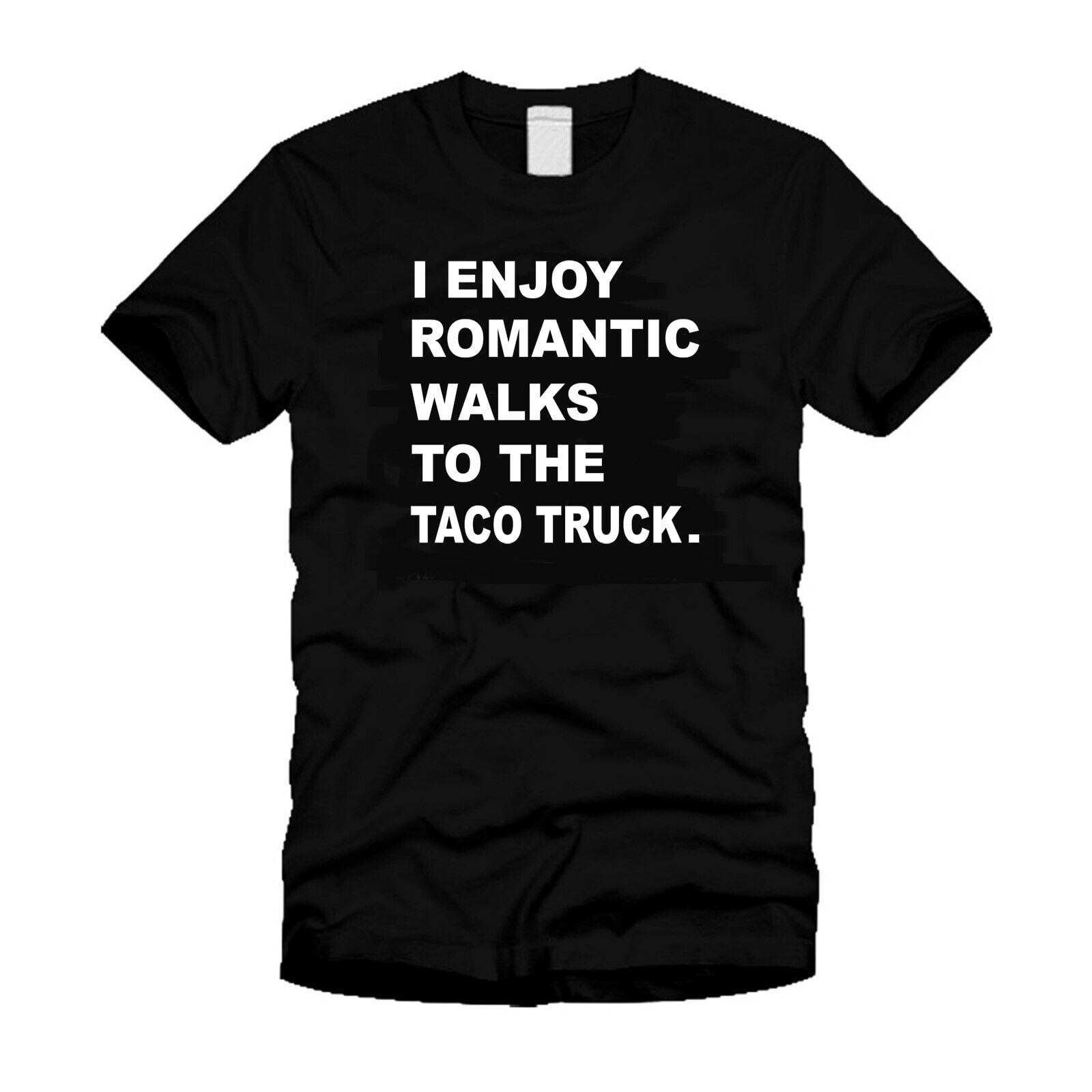 I Enjoy Romantic Walks To The Taco Truck