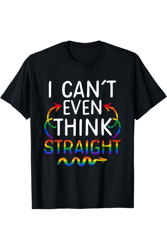I Even Can't Think Straight LGBTQ Rights LGBT Pride Equality T-Shirt