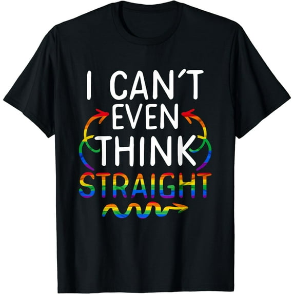I Even Can't Think Straight LGBTQ Rights LGBT Pride Equality T-Shirt