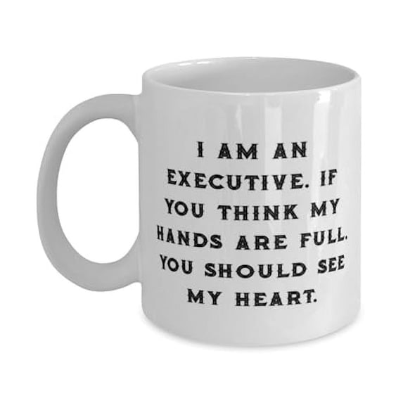 I am an Executive. If You Think My Hands Are,. Executive 11oz Mug, Sarcastic Executive Gifts, Cup For Colleagues from Boss, Unique gift ideas, Inexpensive gift ideas, Handmade gift ideas,