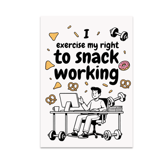 I Exercise My Right to Snack Working - Remote Work Decor - 13x19 Poster Print