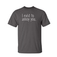 thumbnail image 1 of I Exist To Annoy You Sarcastic Humor Graphic Novelty Funny T Shirt, 1 of 5