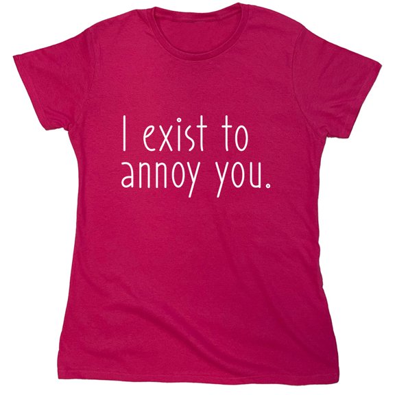I Exist To Annoy You Sarcastic Humor Novelty Funny Women's Casual Tees