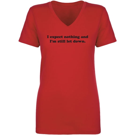 I Expect Nothing. .Still Let Down Womens V-Neck T-Shirt