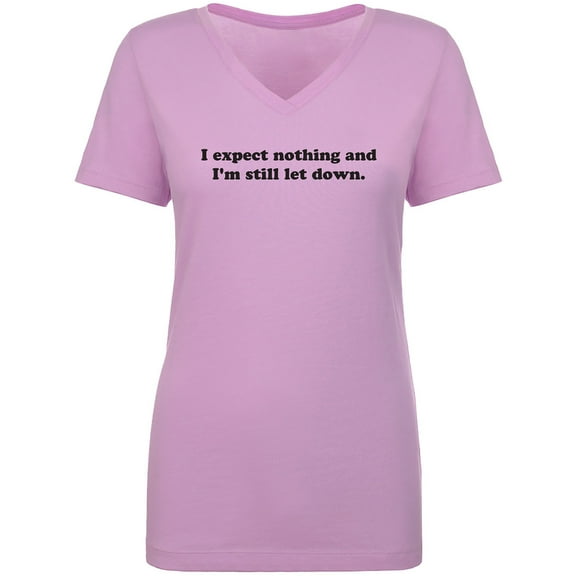I Expect Nothing. .Still Let Down Womens V-Neck T-Shirt