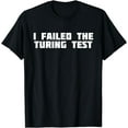 thumbnail image 1 of I Failed The Turing Test | Human T-Shirt, 1 of 3