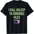 thumbnail image 1 of I Fall Asleep To Forensic Files Design T-Shirt, 1 of 3