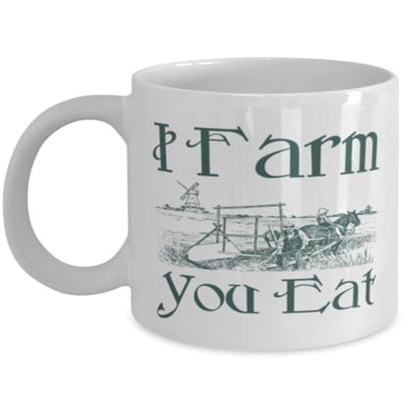 I Farm You Eat 11 oz Coffee Mug - Gift for Agriculture Lovers White Ceramic