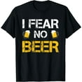 thumbnail image 1 of I Fear No Beer Gifts For Beer Lover Men Women T-Shirt, 1 of 3