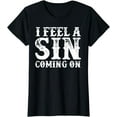 thumbnail image 1 of I Feel A Sin Coming On T-Shirt, 1 of 4