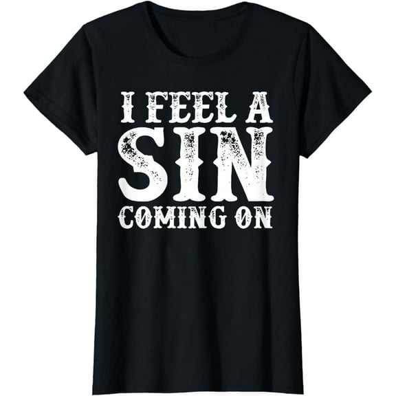 I Feel A Sin Coming On T-Shirt