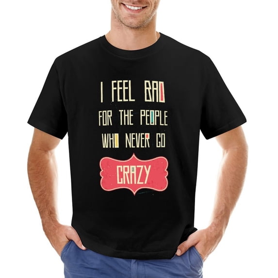 I Feel Bad for The People Who Never Go Crazy Men’s Graphic T-shirt Vintage Short Sleeve Sport Tee Black XL