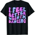 thumbnail image 1 of I Feel Better When I'm Dancing Ballet Dancer Girl Groovy Art T-ShirtMen and women, Black T-shirt, size: Extra large, 1 of 4