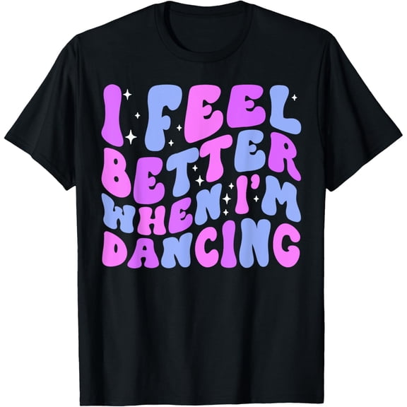 I Feel Better When I'm Dancing Ballet Dancer Girl Groovy Art T-ShirtMen and women, Black T-shirt, size: Extra large