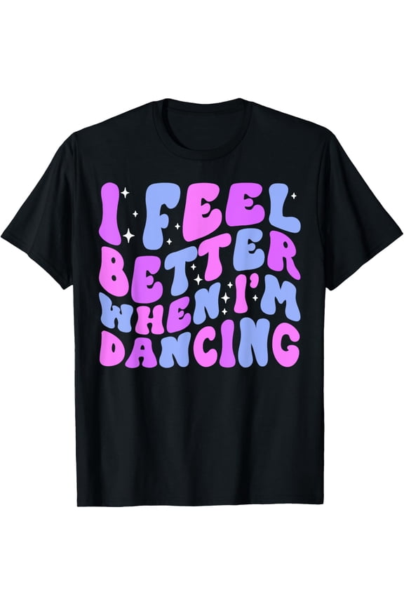 I Feel Better When I'm Dancing Ballet Dancer Girl Groovy Art T-ShirtMen and women, Black T-shirt, size: Extra large