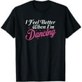 I Feel Better When I'm Dancing Love Line Dancing Floor Class TShirt