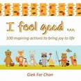 thumbnail image 1 of I Feel Good : 100 Inspiring Actions to Bring Joy to Life, 1 of 1