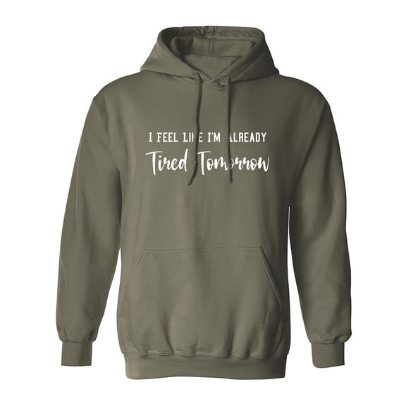 I Feel Like I'm Already Tired Adult Hooded Sweatshirt