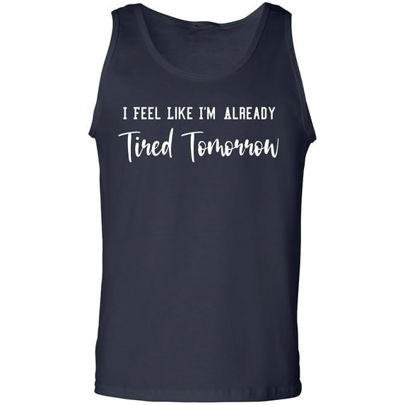 I Feel Like I'm Already Tired Adult Tank Top