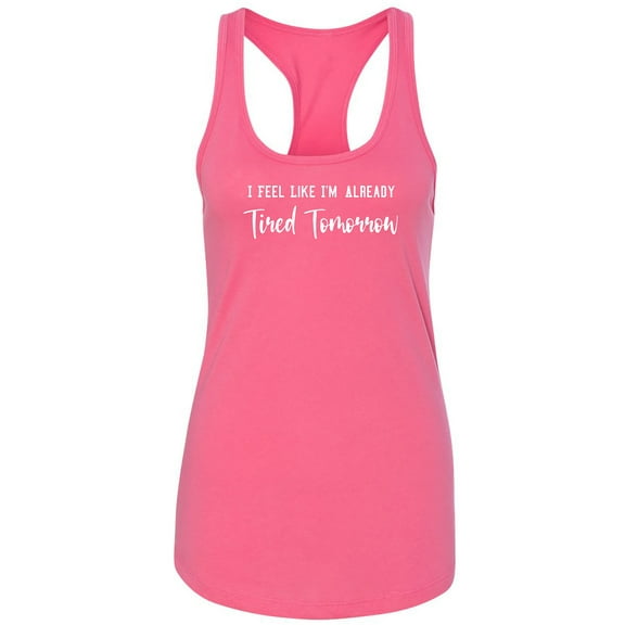 I Feel Like I'm Already Tired Racerback Tank