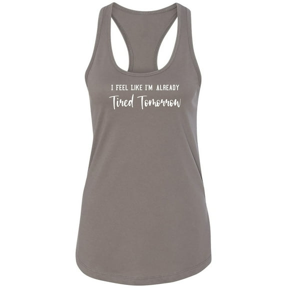 I Feel Like I'm Already Tired Racerback Tank
