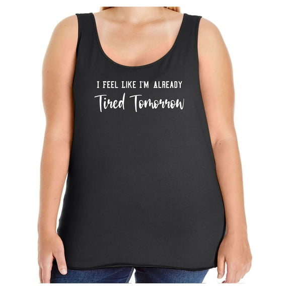 I Feel Like I'm Already Tired Womens Tank Top