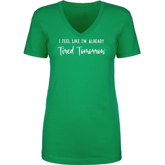 I Feel Like I'm Already Tired Womens V-Neck T-Shirt