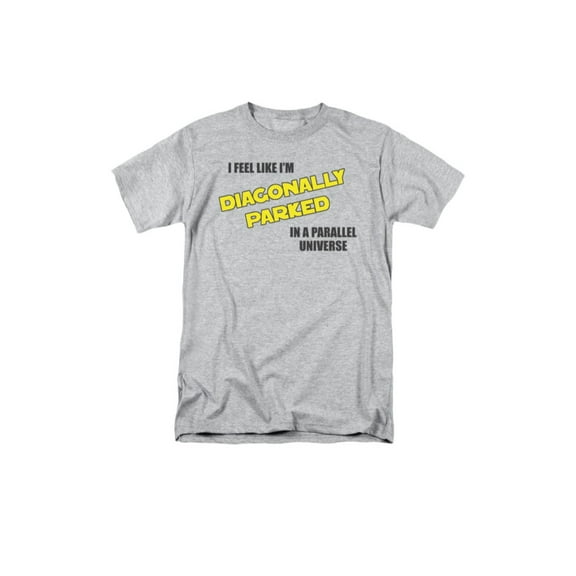I Feel Like I'm Diagonally Parked In A Parallel Universe Saying Adult T-Shirt