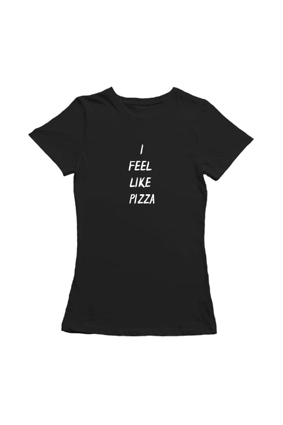 I Feel Like Pizza Quote Women Black T-Shirt, Female Large