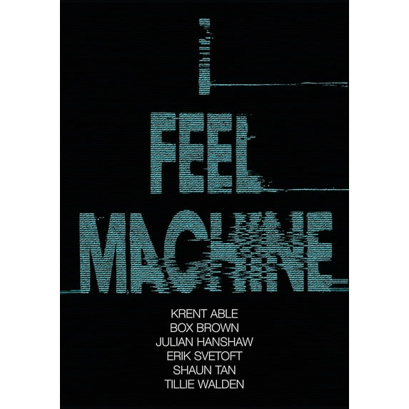 I Feel Machine : Stories by Shaun Tan, Tillie Walden, Box Brown, Krent Able, Erik Svetoft, and Julian Hanshaw (Paperback)