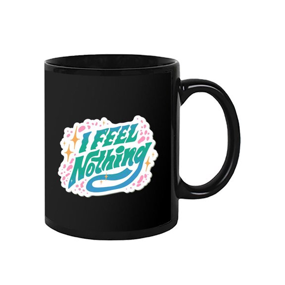 I Feel Nothing Mug - Smartprints Designs,