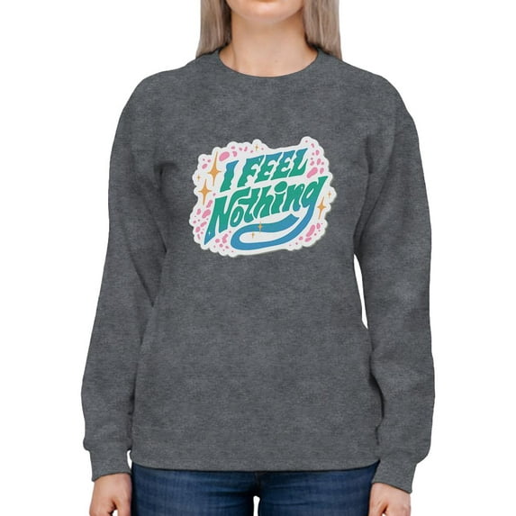 I Feel Nothing Sweatshirt Women -Smartprints Designs, Female 4X-Large