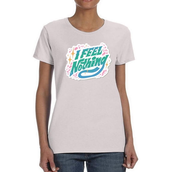 I Feel Nothing T-Shirt Women -Smartprints Designs, Female 5X-Large