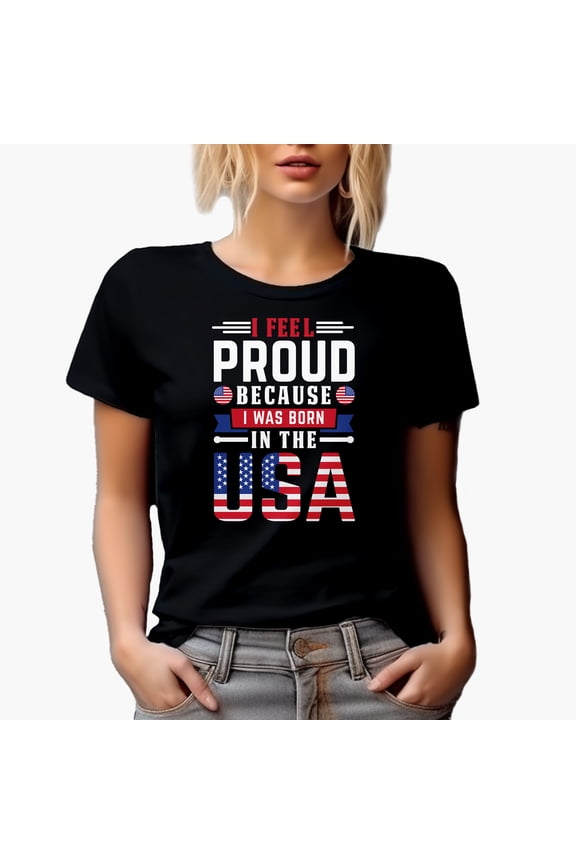 I Feel Proud Because I Was Born in the USA, American Flag, Black T-Shirt, XL