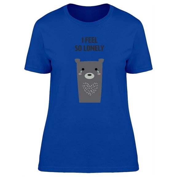 I Feel So Lonely Tiny Bear T-Shirt Women -Image by Shutterstock, Female Medium