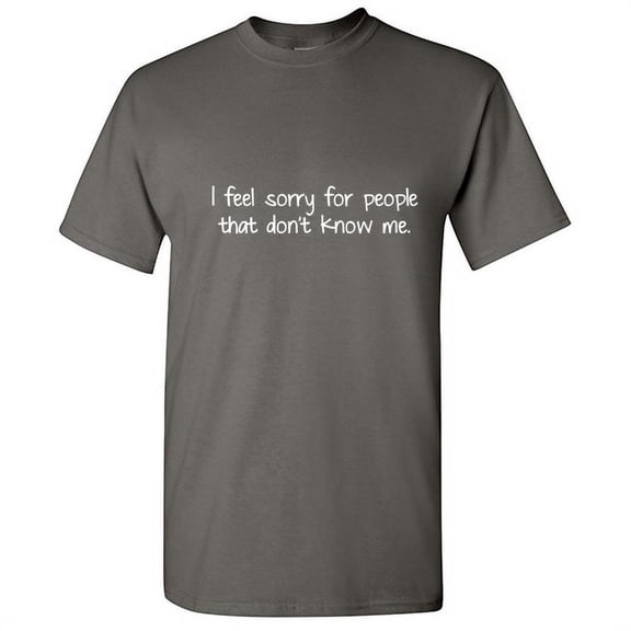 I Feel Sorry For People That Don't Know Me Novelty Sarcastic Saying Adult Humor Graphic Tees Holidays Birthdays Gift For Men Funny T Shirt