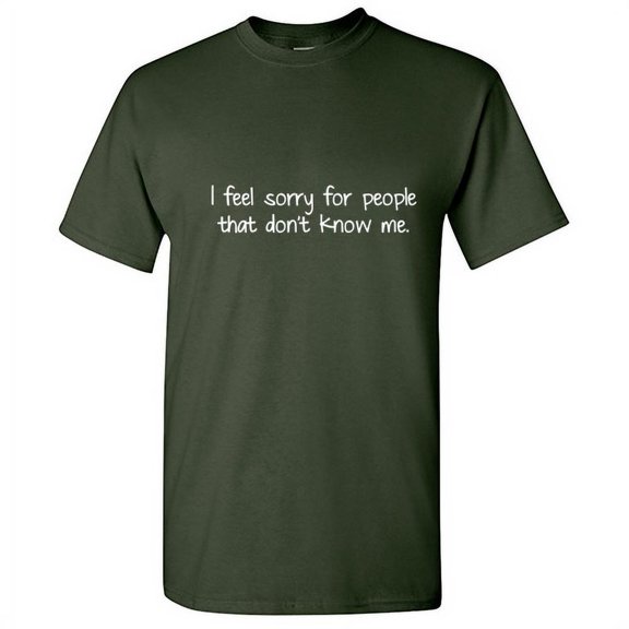 I Feel Sorry For People That Don't Know Me Novelty Sarcastic Saying Adult Humor Graphic Tees Holidays Birthdays Gift For Men Funny T Shirt
