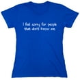thumbnail image 1 of I Feel Sorry For People That Don't Know Me Sarcastic Humor Novelty Funny Women's Casual Tees, 1 of 3