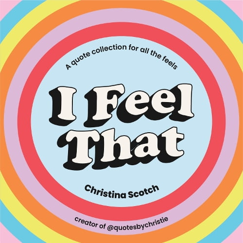 Pre-Owned I Feel That: A Quote Collection for All the Feels (Hardcover) by Christina Scotch
