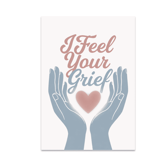 I Feel Your Grief Empathy Wall Art - Grief Support - 13x19 Poster Print