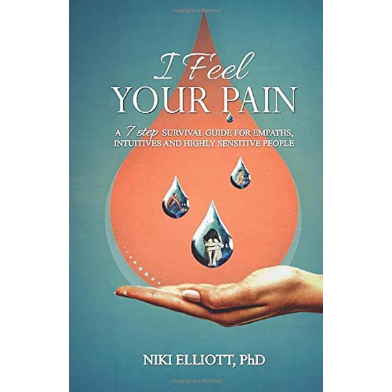 Pre-Owned I Feel Your Pain: A 7-Step Survival Guide for Empaths, Intuitives and Highly Sensitive People, 9781945252129, 194525212X, Paperback,