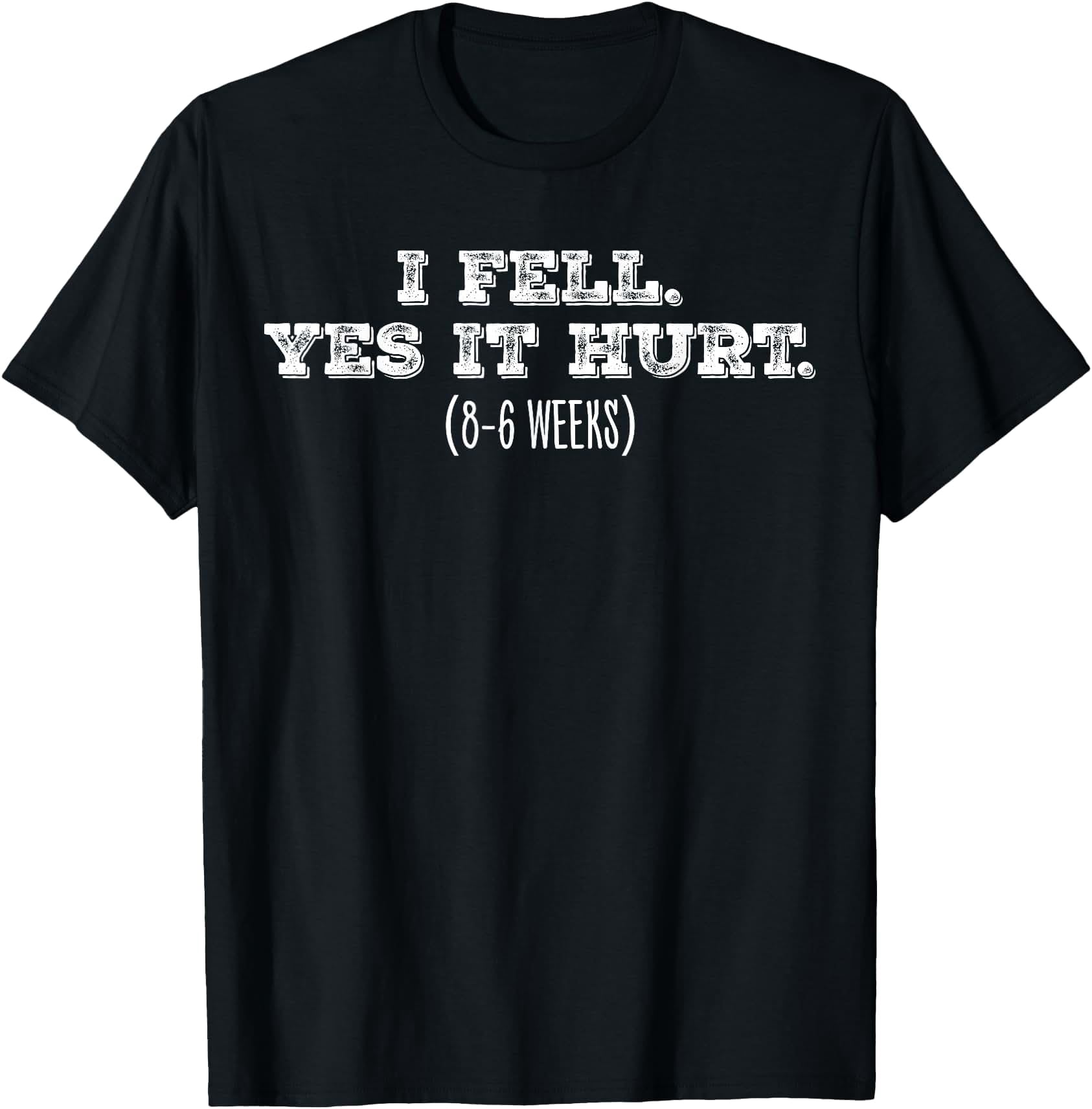 Hand Ractured I Fell Yes It Hurt 6 8 Weeks Broken Hand T-Shirt - Walmart.com