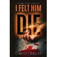 thumbnail image 1 of I Felt Him Die (Paperback), 1 of 1
