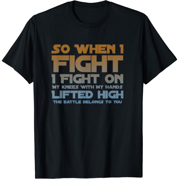 I Fight On My Knees Christian Faith Jesus Follower T-Shirt