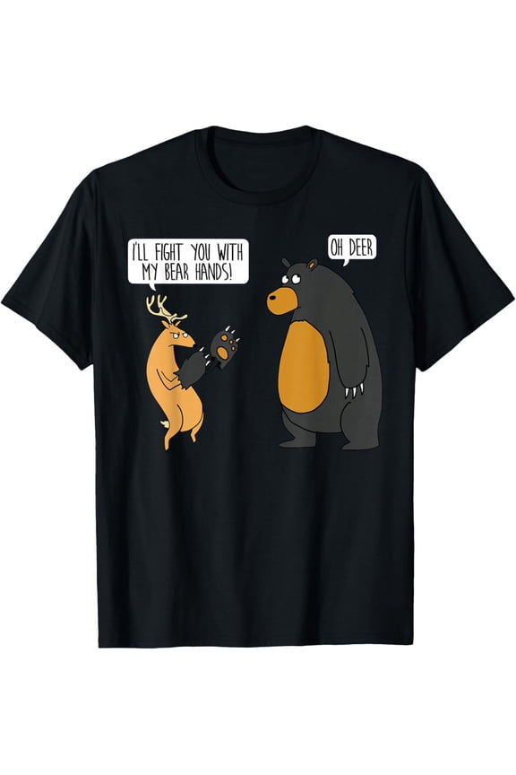 I Fight You With My Bear Hands Oh Deer Message T-Shirt All Size S-5Xl
