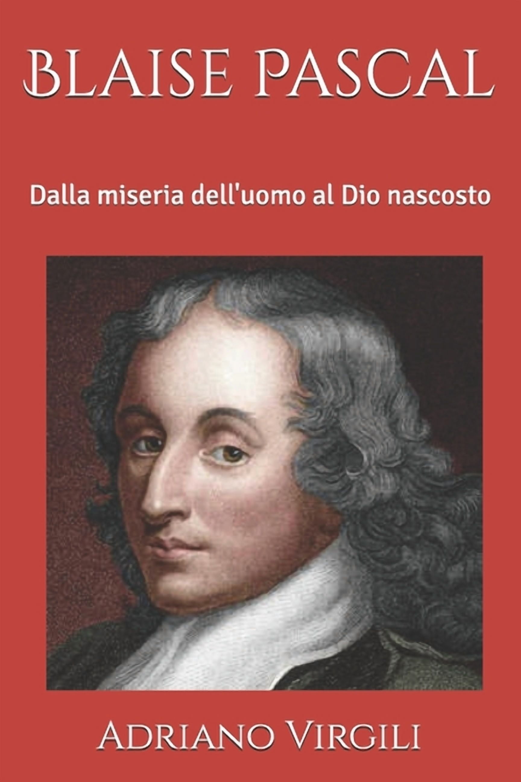 I Filosofi E Dio Blaise Pascal: Dalla miseria dell'uomo al Dio nascosto ...