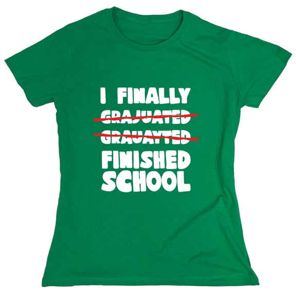 I Finally Finished School Sarcastic Humor Novelty Funny Women's Casual Tees