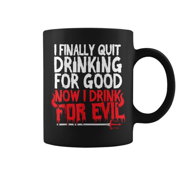 I Finally Quit Drinking For Good Now Drink For Evil Coffee Mugs