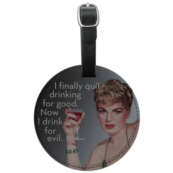 I Finally Quit Drinking for Good Now Drink for Evil Funny Humor Round Leather Luggage Card Suitcase Carry-On ID Tag