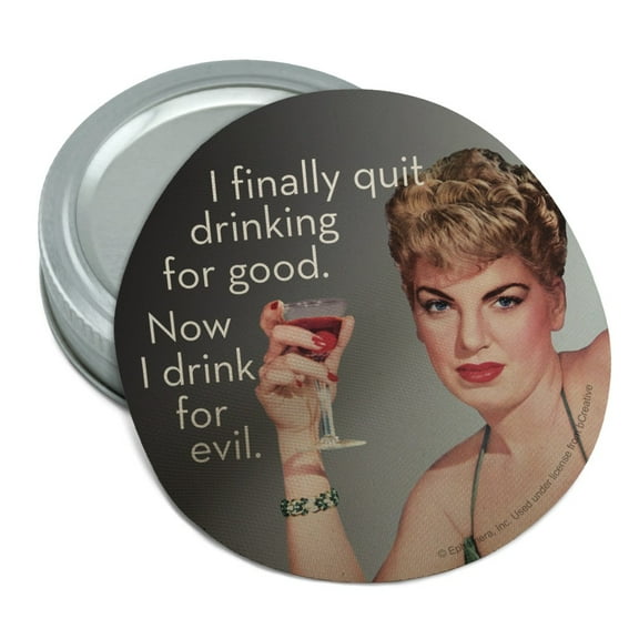 I Finally Quit Drinking for Good Now Drink for Evil Funny Humor Round Rubber Non-Slip Jar Gripper Lid Opener